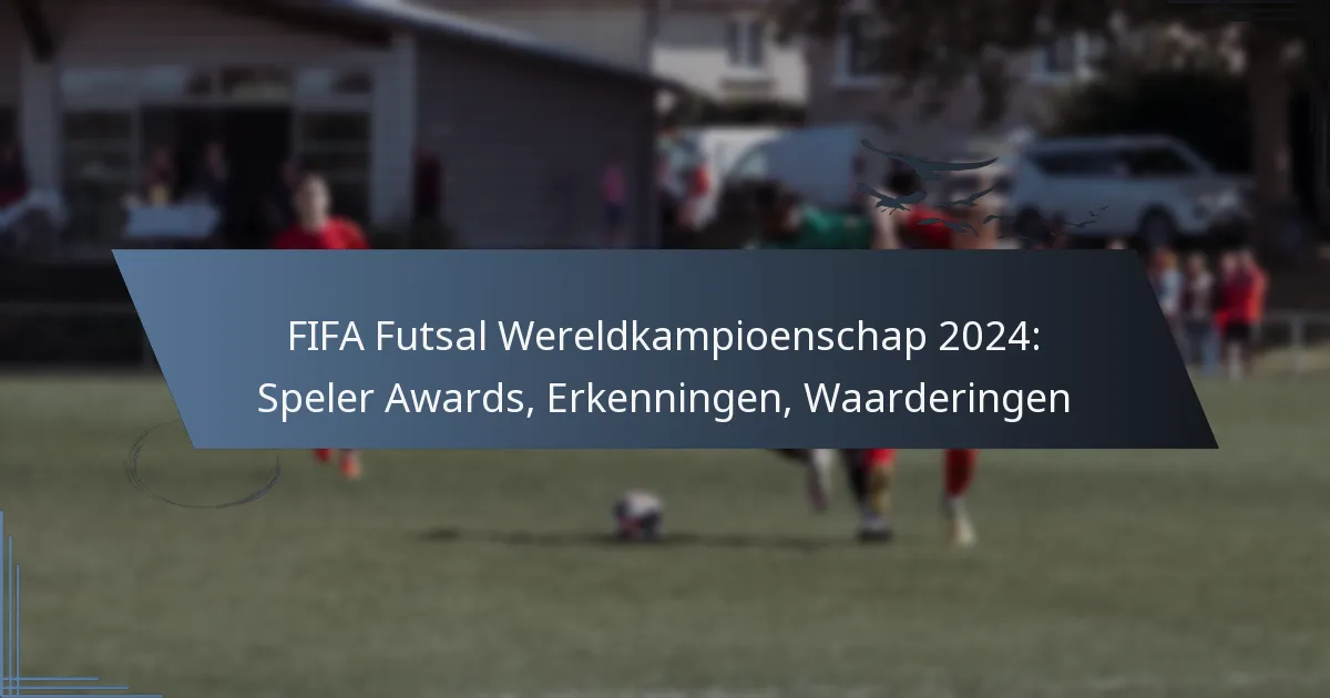 FIFA Futsal Wereldkampioenschap 2024: Speler Awards, Erkenningen, Waarderingen