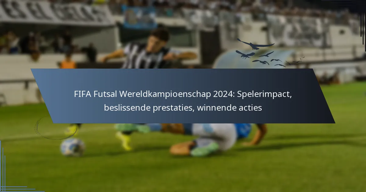 FIFA Futsal Wereldkampioenschap 2024: Spelerimpact, beslissende prestaties, winnende acties