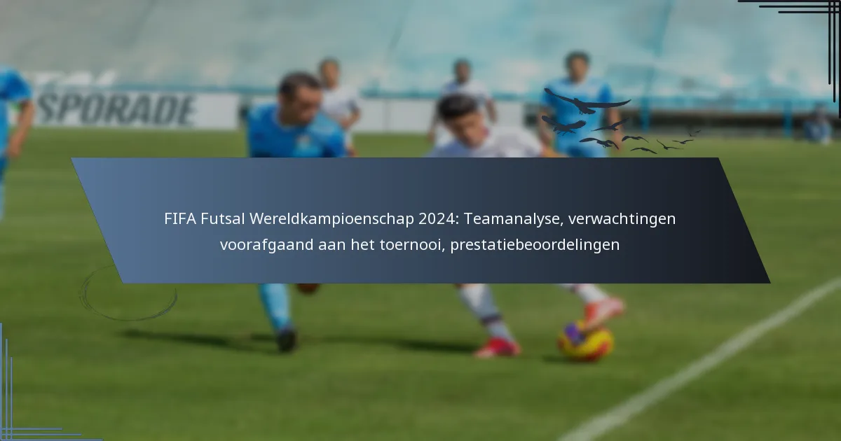 FIFA Futsal Wereldkampioenschap 2024: Teamanalyse, verwachtingen voorafgaand aan het toernooi, prestatiebeoordelingen