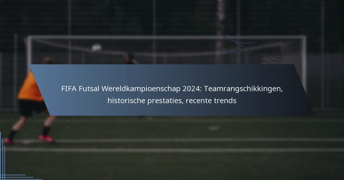 FIFA Futsal Wereldkampioenschap 2024: Teamrangschikkingen, historische prestaties, recente trends