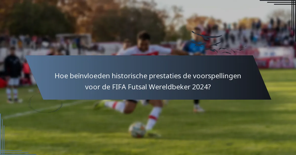 Hoe beïnvloeden historische prestaties de voorspellingen voor de FIFA Futsal Wereldbeker 2024?