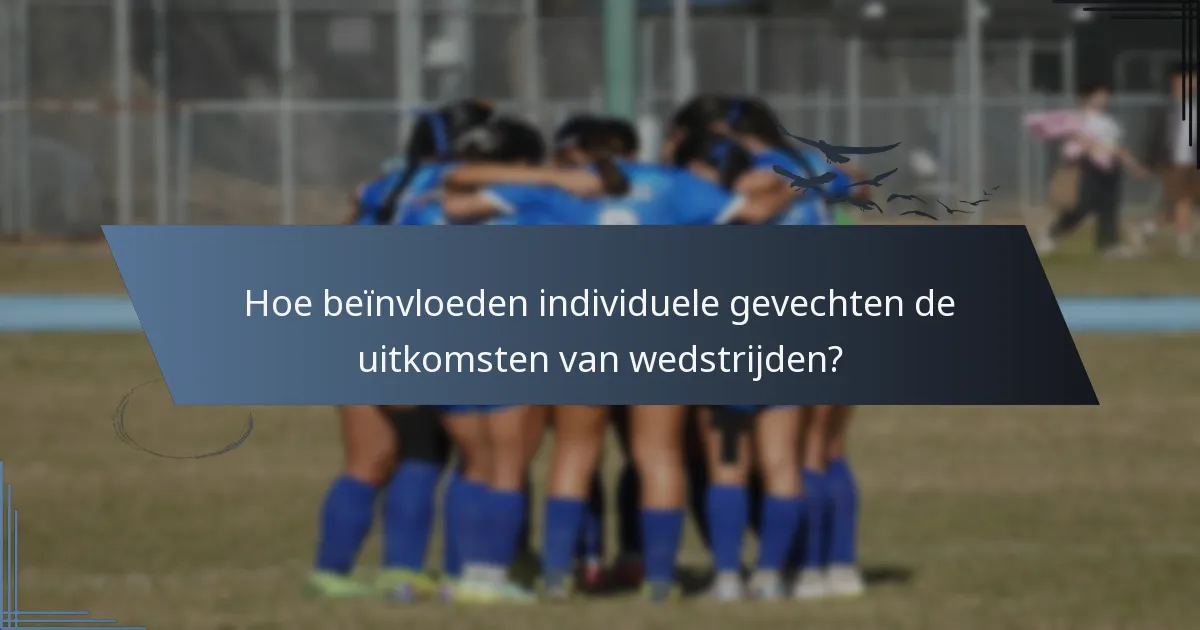 Hoe beïnvloeden individuele gevechten de uitkomsten van wedstrijden?