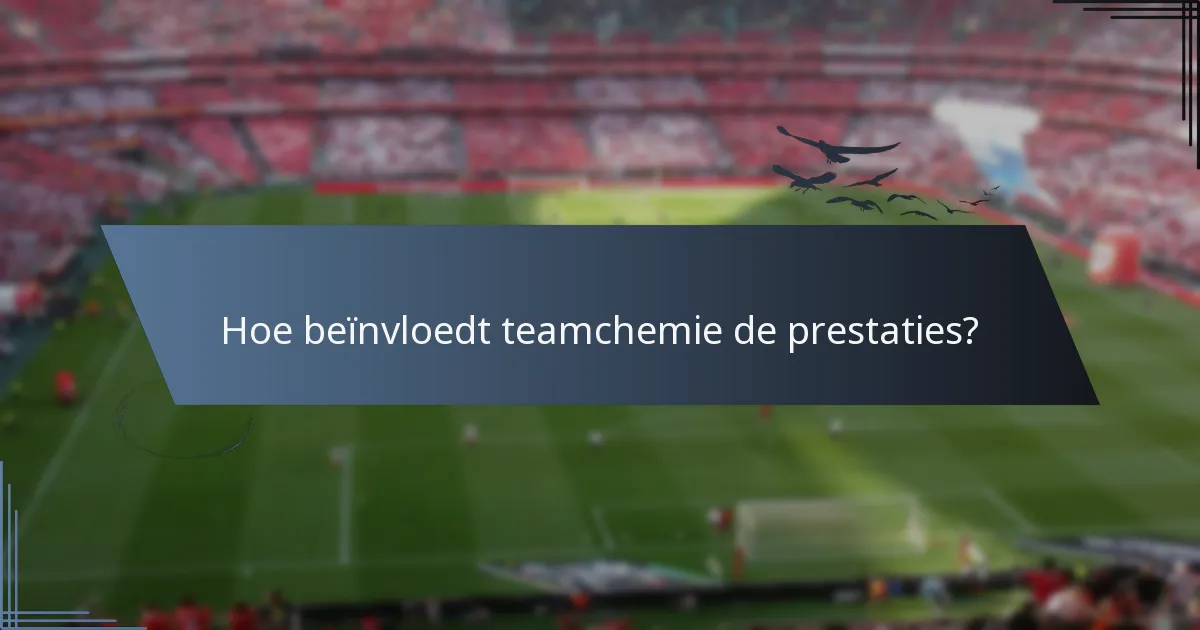 Hoe beïnvloedt teamchemie de prestaties?