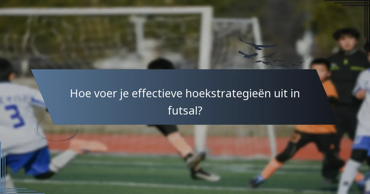 Hoe voer je effectieve hoekstrategieën uit in futsal?