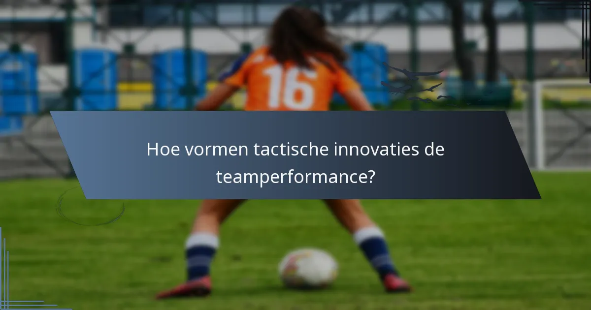 Hoe vormen tactische innovaties de teamperformance?