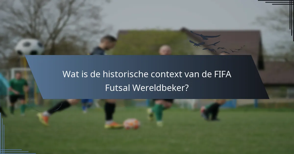 Wat is de historische context van de FIFA Futsal Wereldbeker?
