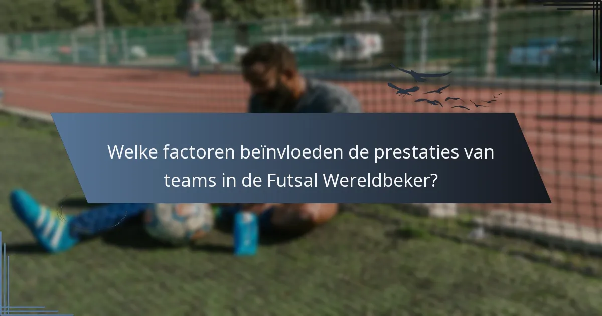 Welke factoren beïnvloeden de prestaties van teams in de Futsal Wereldbeker?