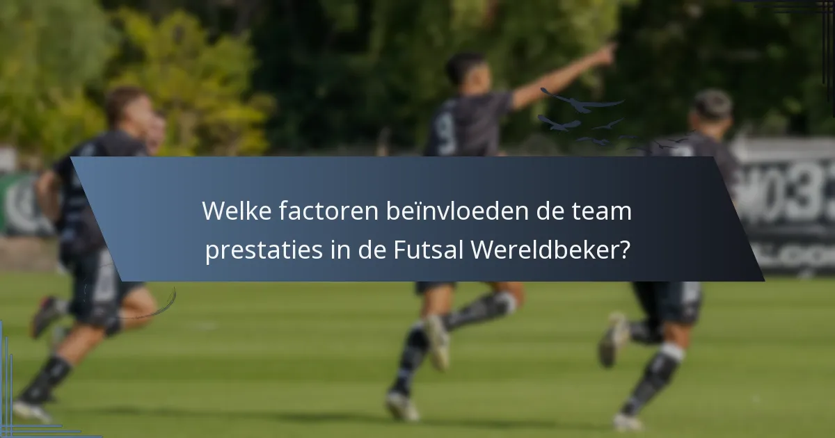 Welke factoren beïnvloeden de team prestaties in de Futsal Wereldbeker?