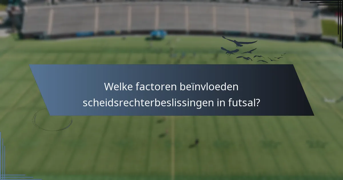 Welke factoren beïnvloeden scheidsrechterbeslissingen in futsal?