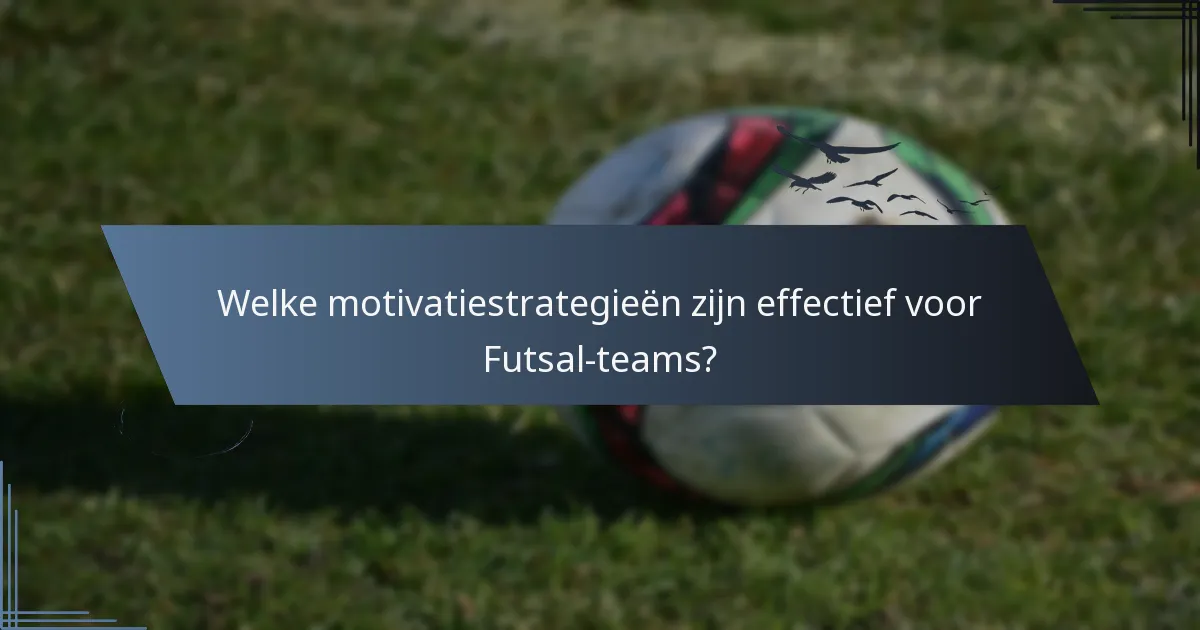 Welke motivatiestrategieën zijn effectief voor Futsal-teams?