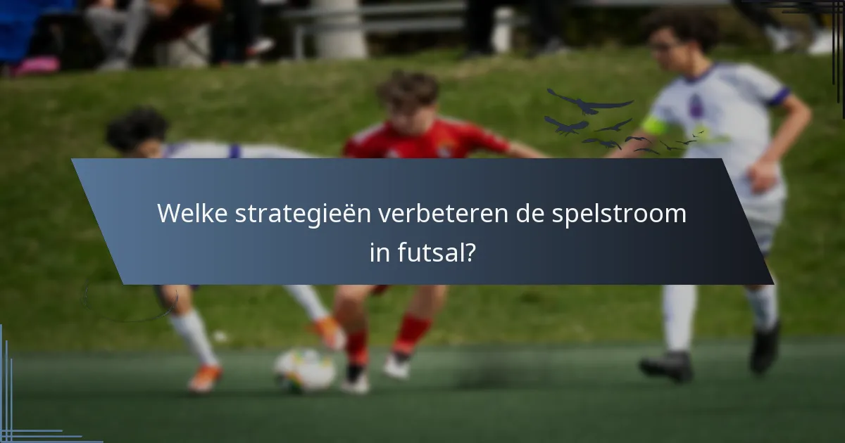 Welke strategieën verbeteren de spelstroom in futsal?